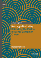 Nostalgia Marketing: Rekindling the Past to Influence Consumer Choices