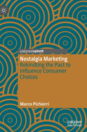 Nostalgia Marketing: Rekindling the Past to Influence Consumer Choices