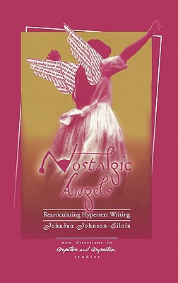 Nostalgic Angels: Rearticulating Hypertext Writing - Johnson-Eilola, Johndan, and Eilda, and Johndan