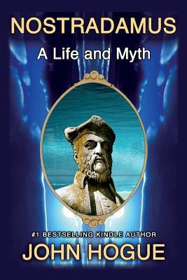 Nostradamus: A Life and Myth - Hogue, John
