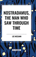 Nostradamus, the Man Who Saw Through Time