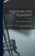 Nostrums And Quackery: Articles On The Nostrum Evil, Quackery And Allied Matters Affecting The Public Health; Volume 1