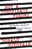 Not a Conspiracy Theory: How Business Propaganda Hijacks Democracy