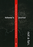 Not a Fan Follower's Journal