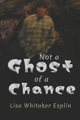 Not a Ghost of a Chance - Esplin, Shalis (Editor), and Ames, Lois, and Esplin, Lisa Whitaker