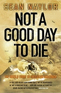Not a Good Day to Die: The Untold Story of Operation Anaconda