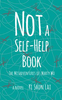 Not a Self-Help Book: The Misadventures of Marty Wu - Lai, Yi Shun