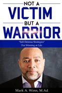 Not a Victim But a Warrior: Self-Defense Strategies For Winning at Life