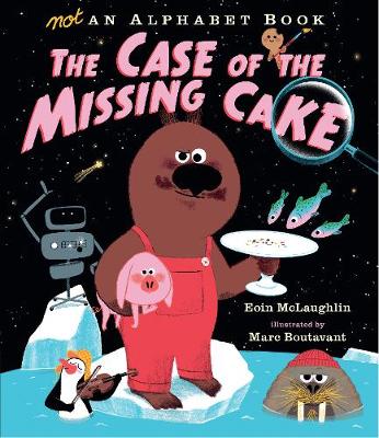 Not an Alphabet Book: The Case of the Missing Cake - McLaughlin, Eoin