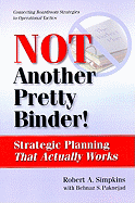 Not Another Pretty Binder!: Strategic Planning That Actually Works