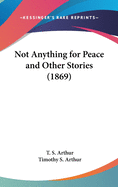 Not Anything for Peace and Other Stories (1869)