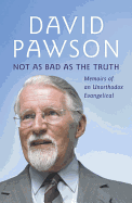 Not as Bad as the Truth: Memoirs of an Unorthodox Evangelical