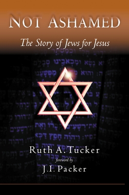 Not Ashamed: The Story of Jews for Jesus - Tucker, Ruth