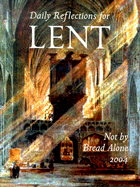 Not by Bread Alone: Daily Reflections for Lent 2004