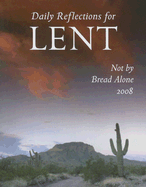 Not by Bread Alone: Daily Reflections for Lent 2008