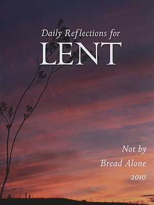 Not by Bread Alone: Daily Reflections for Lent 2010 - Cormier, Jay