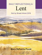 Not by Bread Alone: Daily Reflections for Lent 2019