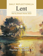 Not by Bread Alone: Daily Reflections for Lent 2022