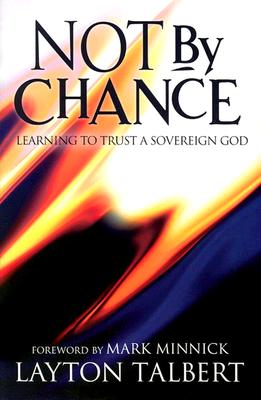 Not by Chance: Learning to Trust a Sovereign God - Talbert, Layton, PH.D
