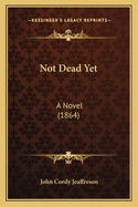 Not Dead Yet: A Novel (1864)