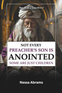 Not Every Son of a Preacher Is Anointed: SOME ARE JUST CHILDREN: Based on a True Story