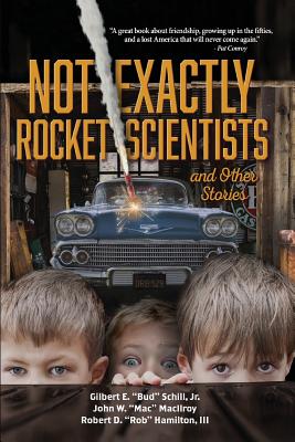 Not Exactly Rocket Scientists and Other Stories - Schill, Gilbert E Bud, Jr., and Macilroy, John W Mac, and Hamilton, Robert D Rob, III