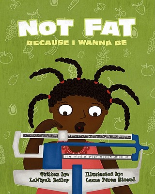 Not Fat Because I Wanna Be - White, Latoya Toyiah Marquis, and Bailey, Laniyah