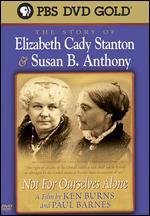 Not for Ourselves Alone: The Story of Elizabeth Cady Stanton & Susan B. Anthony - Ken Burns