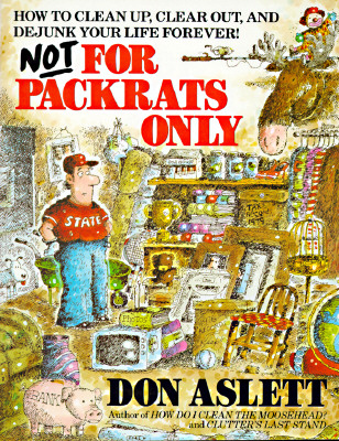 Not For Packrats Only: How to Clean up, Clear out, And Live           Clutter-Free Forever! - 