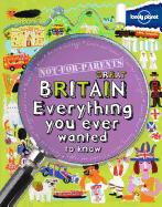 Not for Parents Great Britain: Everything You Ever Wanted to Know