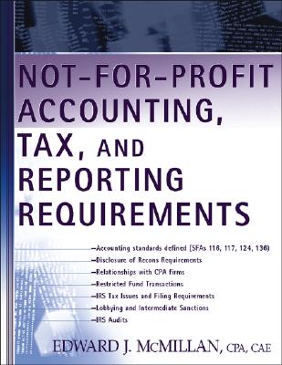 Not-For-Profit Accounting, Tax, and Reporting Requirements - McMillan, Edward J