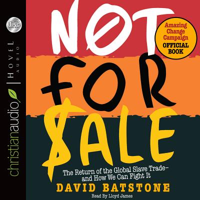 Not for Sale: The Return of the Global Slave Trade and How We Can Fight It - Batstone, David, and James, Lloyd (Narrator)