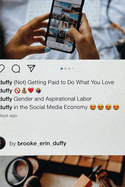 (Not) Getting Paid to Do What You Love: Gender and Aspirational Labor in the Social Media Economy