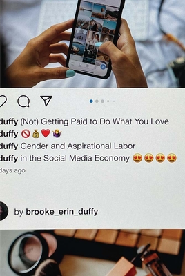 (Not) Getting Paid to Do What You Love: Gender and Aspirational Labor in the Social Media Economy - Duffy, Brooke Erin