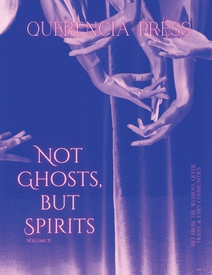 Not Ghosts, But Spirits II: art from the women's, queer, trans, & enby communities - Perkovich, Emily (Editor)