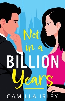 Not In A Billion Years: A hilarious, enemies-to-lovers romantic comedy from Camilla Isley - Isley, Camilla, and Cannon, Stephanie (Read by), and Stylianou-Burns, Greg (Read by)