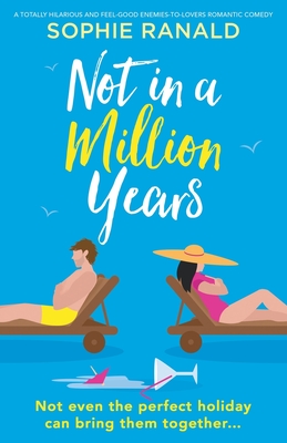 Not in a Million Years: A totally hilarious and feel-good enemies-to-lovers romantic comedy - Ranald, Sophie