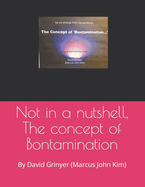 Not in a nutshell, The concept of Bontamination: By David Grinyer (Marcus John Kim)