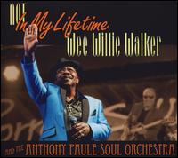 Not in My Lifetime - Wee Willie Walker/Anthony Paule