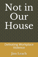 Not in Our House: Defeating Workplace Violence