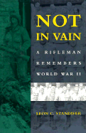 Not in Vain: A Rifleman Remembers World War II