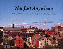 Not Just Anywhere: The Rescue of New Bedford's Waterfront District - McCabe, Marsha, and Thomas, Joseph D