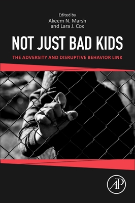 Not Just Bad Kids: The Adversity and Disruptive Behavior Link - Marsh, Akeem Nassor (Editor), and Cox, Lara Jo (Editor)