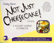 Not Just Cheesecake: A Yogurt Cheese Cookbook