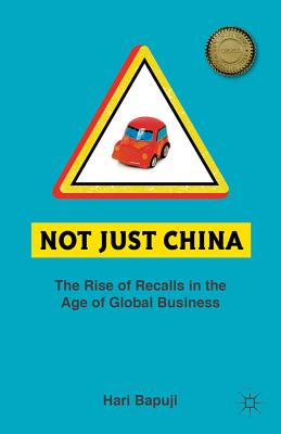 Not Just China: The Rise of Recalls in the Age of Global Business - Bapuji, H
