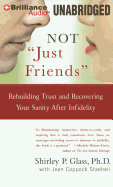 Not Just Friends: Rebuilding Trust and Recovering Your Sanity After Infidelity