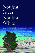 Not Just Green, Not Just White: Race, Justice, and Environmental History