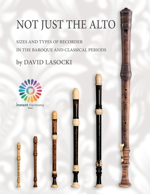 Not Just the Alto: Sizes and Types of Recorder in the Baroque and Classical Periods - Lasocki, David