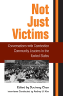 Not Just Victims: Conversations with Cambodian Community Leaders in the United States