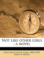 Not Like Other Girls: A Novel; Volume 1